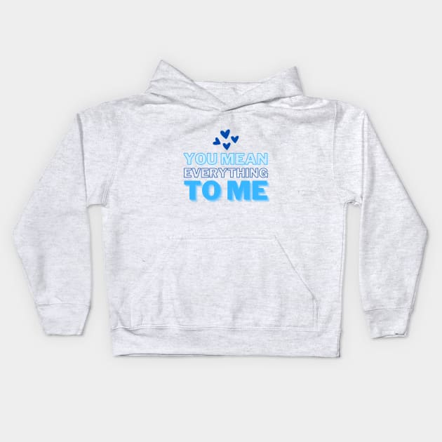 You mean everything to me, Mommy Love and Birthday Kids Hoodie by ijoyly